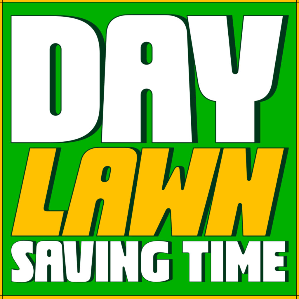 Green graphic that reads Daylawn Saving Time